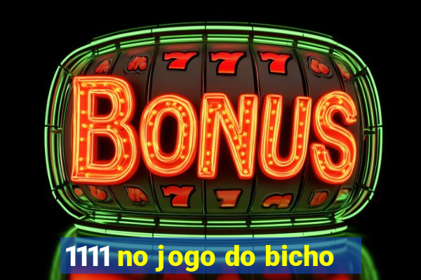 1111 no jogo do bicho